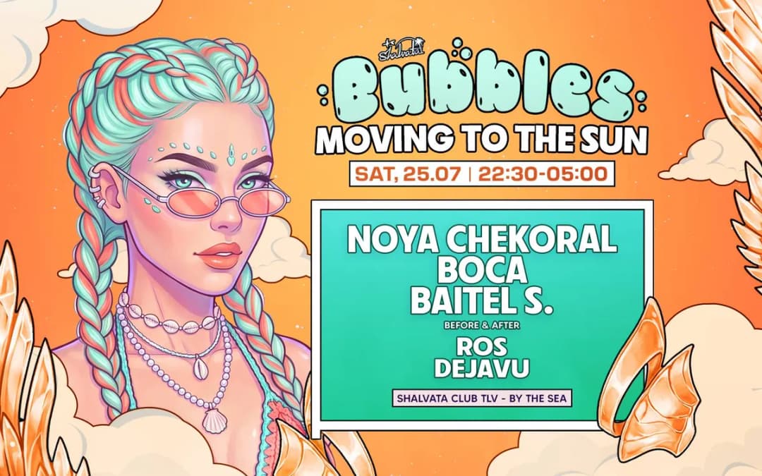 BUBBLES – MOVING TO THE SUN 25.07 | SATURDAY | 22:30