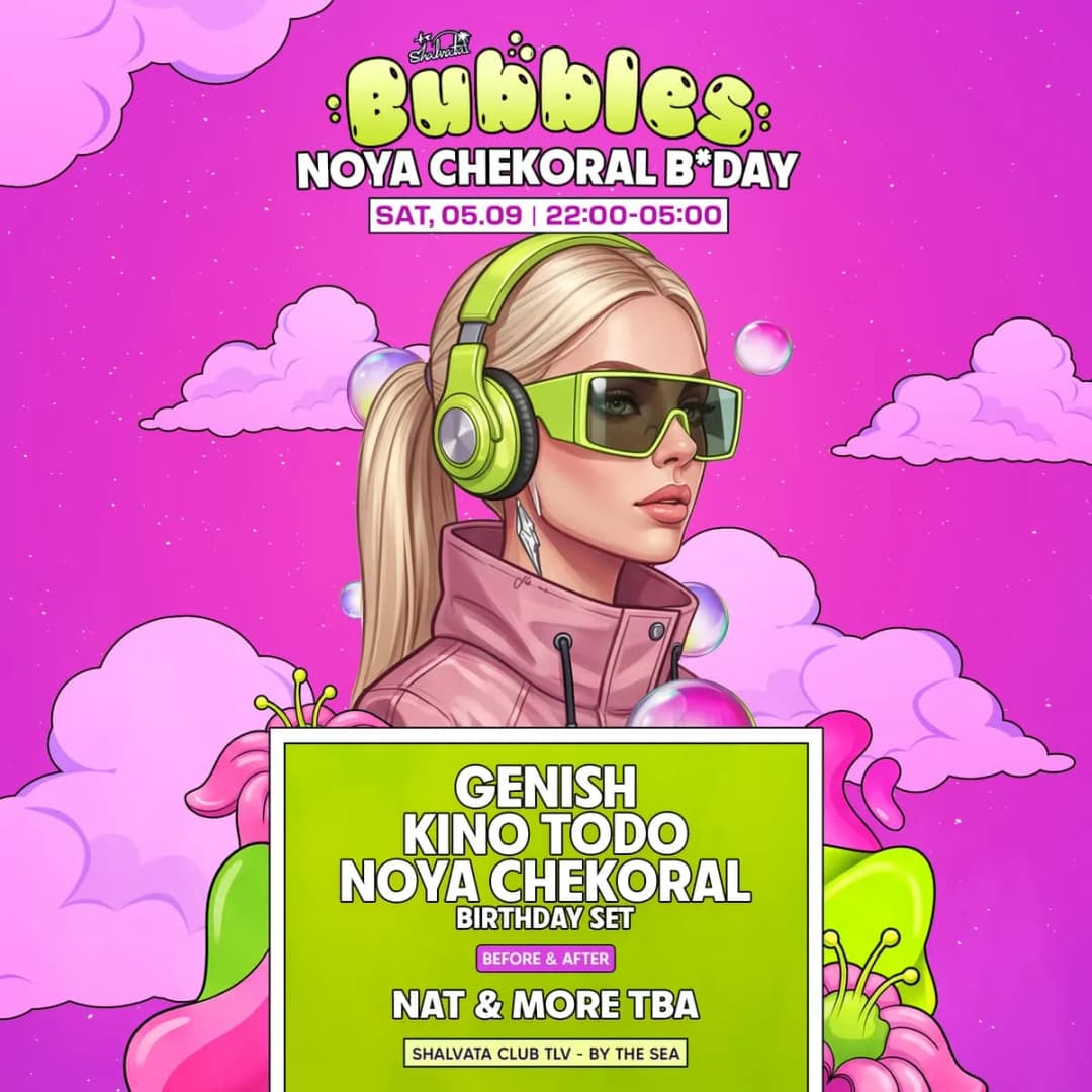 BUBBLES x NOYA CHEKORAL BDAY 05.09 | SATURDAY